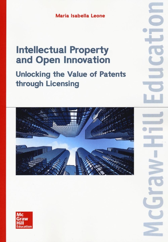 Intellectual property and open innovation. Unlocking the value of patents through licensing Intellectual property and open innovation. Unlocking the value of patents through licensing