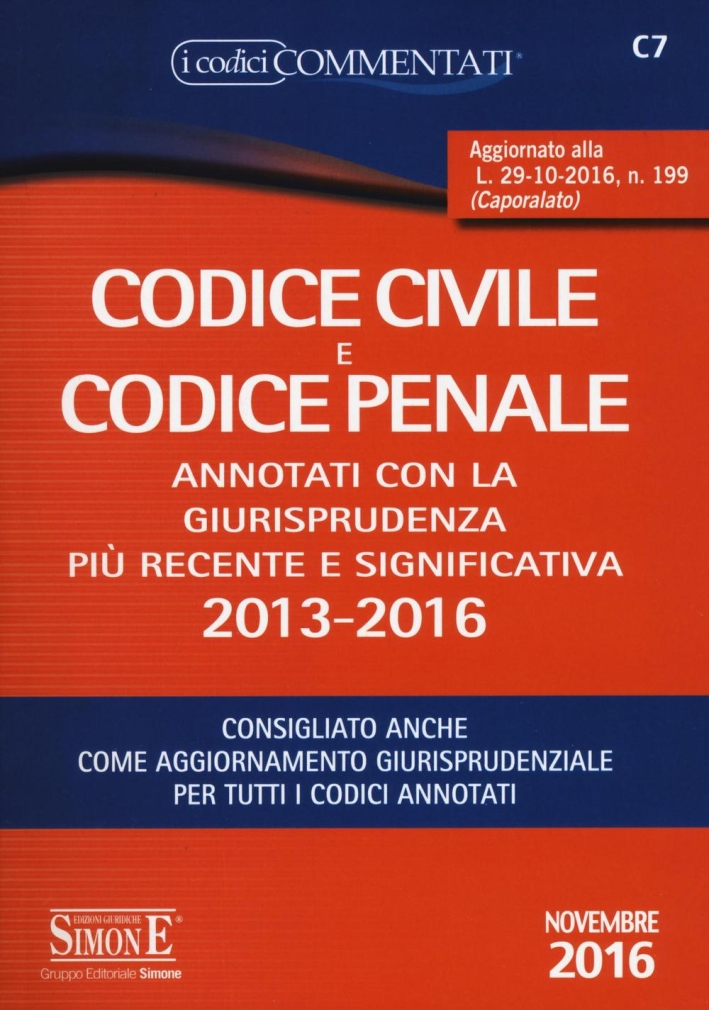 Codice civile e codice penale. Annotati con la giurisprudenza più recente e significativa 2013-2016 Codice civile e codice penale. Annotati con la giurisprudenza più recente e significativa 2013-2016