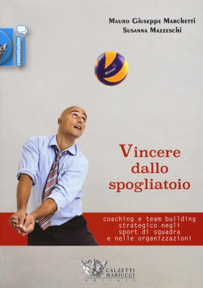Vincere dallo spogliatoio. Coaching e team building strategico negli sport di squadra e nelle organizzazioni Vincere dallo spogliatoio. Coaching e team building strategico negli sport di squadra e nelle organizzazioni