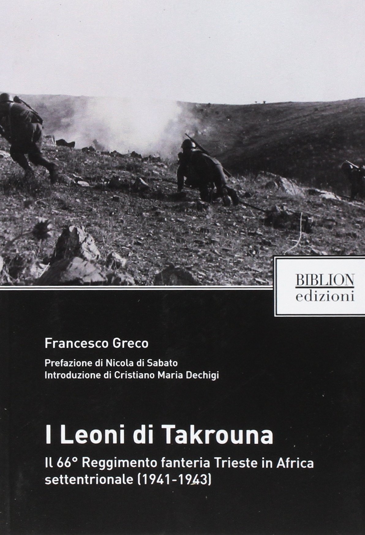 I Leoni di Takrouna. Il 66° Reggimento Fanteria Trieste in Africa Settentrionale (1941-1943) I Leoni di Takrouna. Il 66° Reggimento Fanteria Trieste in Africa Settentrionale (1941-1943)
