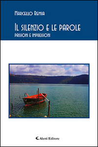 Il silenzio e le parole. Passioni e impressioni Il silenzio e le parole. Passioni e impressioni