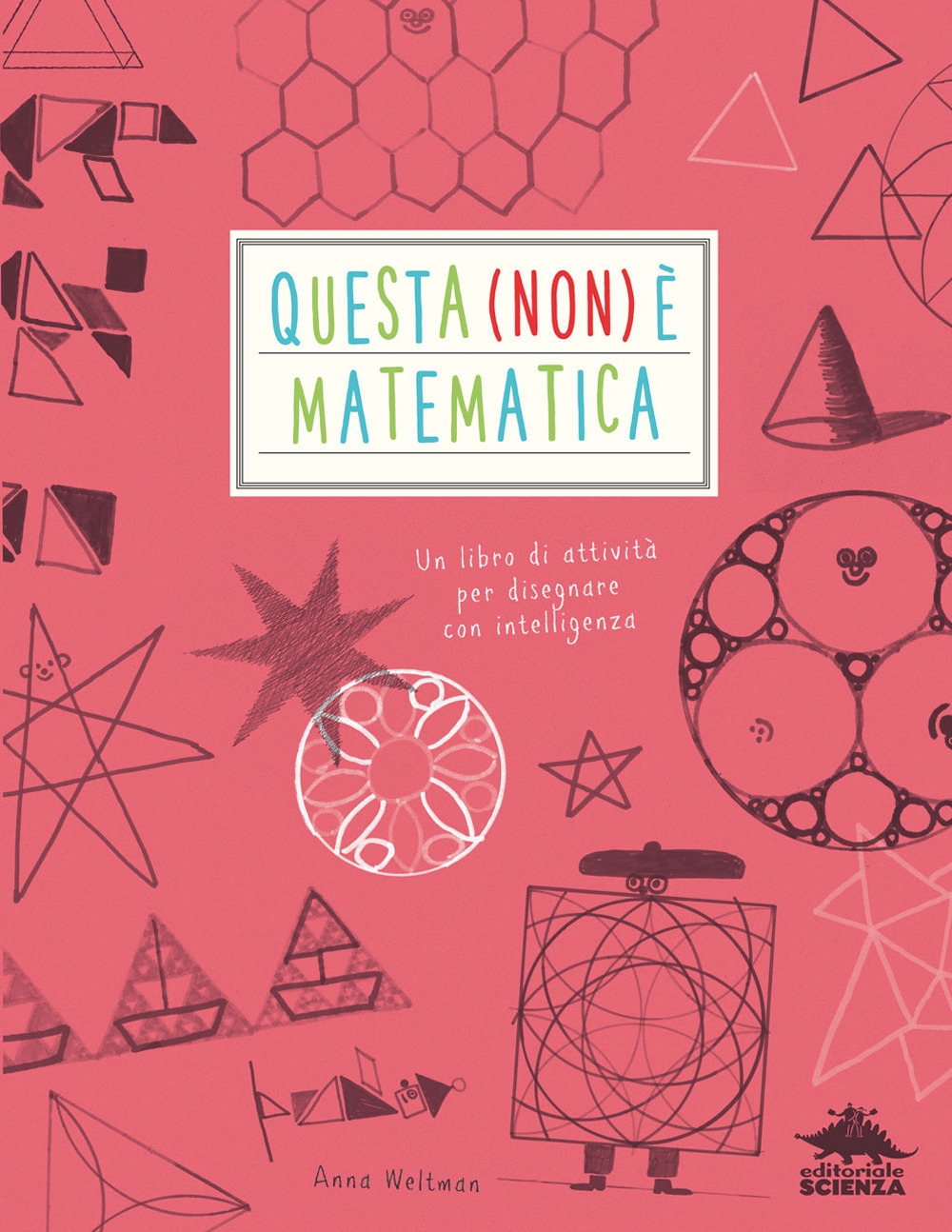 Questa (non) è matematica. Un libro di attività per disegnare con intelligenza Questa (non) è matematica. Un libro di attività per disegnare con intelligenza