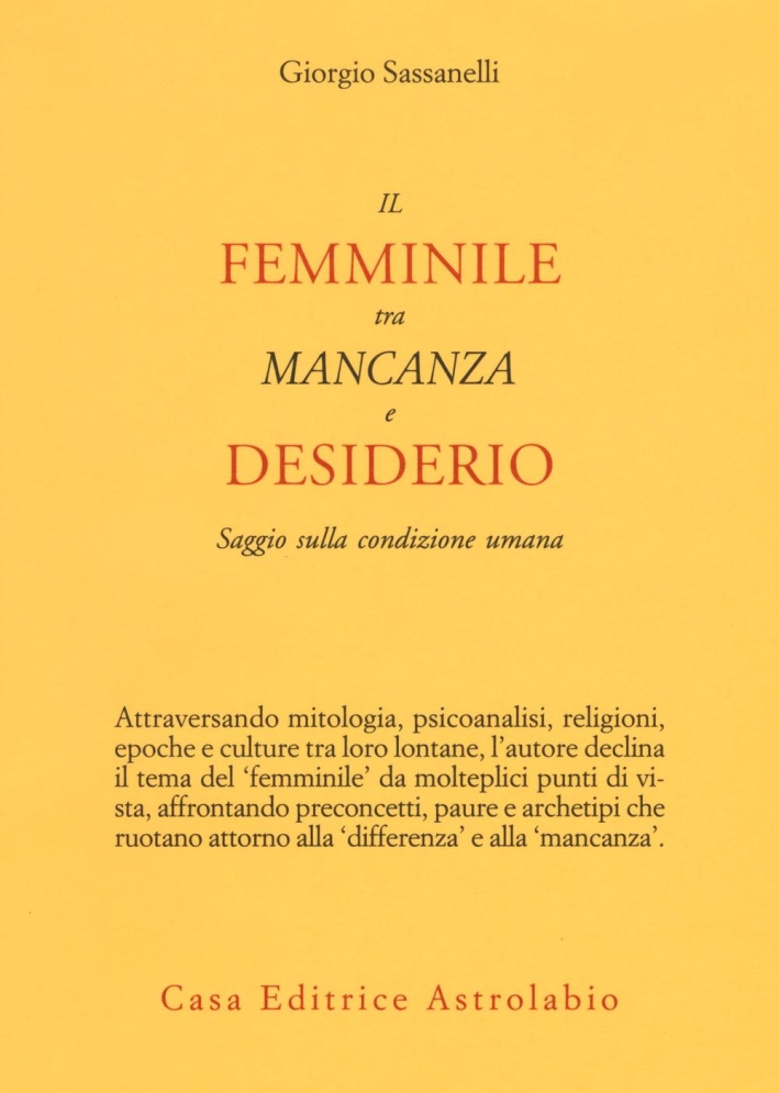 Il femminile tra mancanza e desiderio. Saggio sulla condizione umana Il femminile tra mancanza e desiderio. Saggio sulla condizione umana