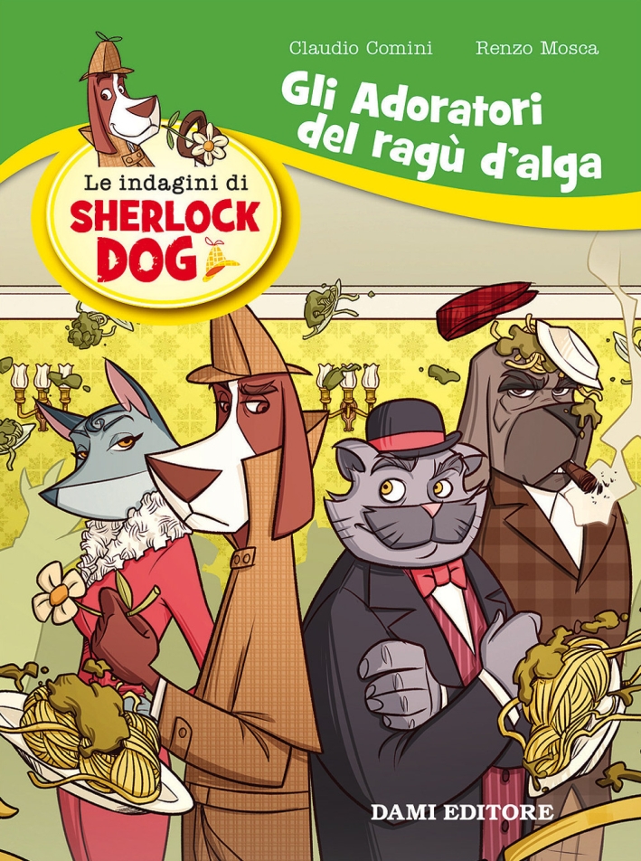 Gli adoratori del ragù d'alga. Le indagini di Sherlock Dog Gli adoratori del ragù d'alga. Le indagini di Sherlock Dog