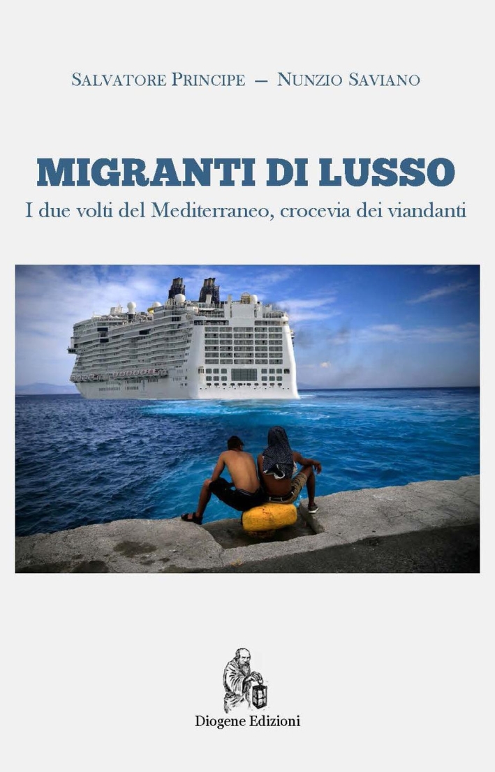 Migranti di Lusso. I due volti del Mediterraneo, crocevia dei viandanti Migranti di Lusso. I due volti del Mediterraneo, crocevia dei viandanti