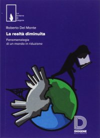 La realtà diminuita. Fenomenologia di un mondo in riduzione
