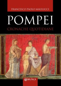 Pompei. Cronache quotidiane
