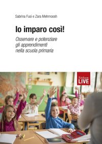 Io imparo così! Osservare e potenziare gli apprendimenti nella scuola primaria (Fuori commercio)