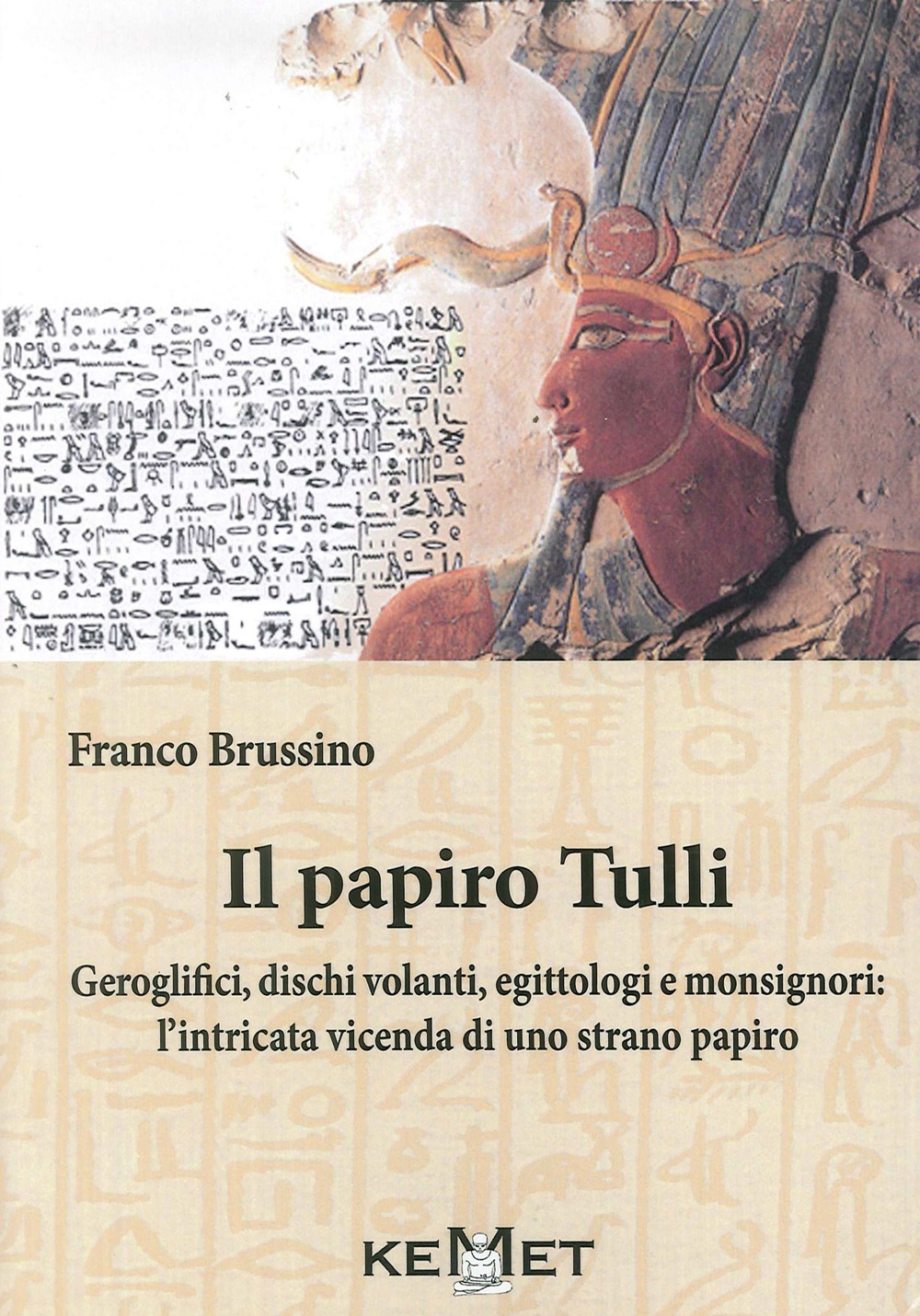 Il papiro Tulli. Geroglifici, dischi volanti, egittologi e monsignori: la strana vicenda di un dubbio papiro Il papiro Tulli. Geroglifici, dischi volanti, egittologi e monsignori: la strana vicenda di un dubbio papiro