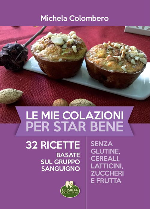 Le mie colazioni per star bene. 32 ricette basate sul gruppo sanguigno Le mie colazioni per star bene. 32 ricette basate sul gruppo sanguigno