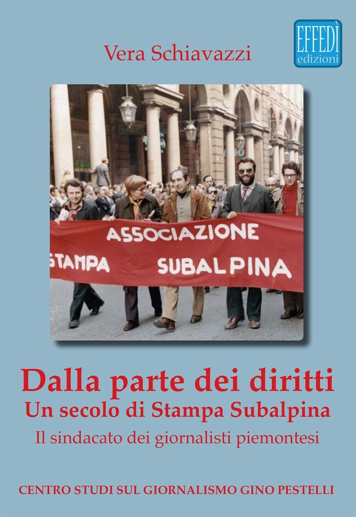 Dalla Parte dei Diritti. Un Secolo di Stampa Subalpina. il Sindacato dei Giornalisti Piemontesi Dalla Parte dei Diritti. Un Secolo di Stampa Subalpina. il Sindacato dei Giornalisti Piemontesi