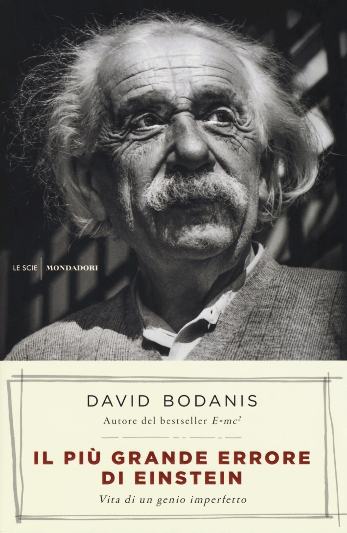 Il più grande errore di Einstein. Vita di un genio imperfetto Il più grande errore di Einstein. Vita di un genio imperfetto