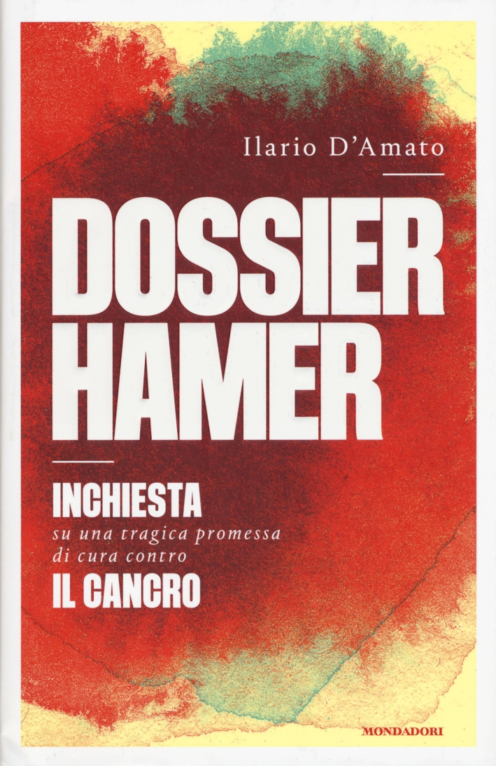 Dossier Hamer. Inchiesta su una tragica premessa di cura contro il cancro Dossier Hamer. Inchiesta su una tragica premessa di cura contro il cancro