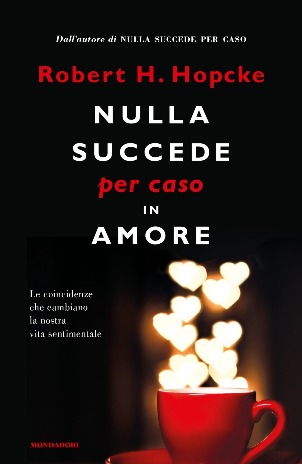 Nulla succede per caso in amore. Le coincidenze che cambiano la nostra vita sentimentale Nulla succede per caso in amore. Le coincidenze che cambiano la nostra vita sentimentale