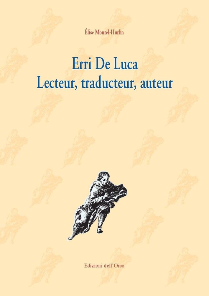 Erri De Luca. Lecteur, traducteur, auteur. Ediz. critica Erri De Luca. Lecteur, traducteur, auteur. Ediz. critica