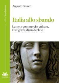 Italia allo Sbando. Lavoro, Commercio, Cultura. Fotografia di un Declino
