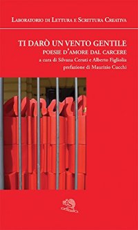 Ti darò un vento gentile. Poesie d'amore dal carcere
