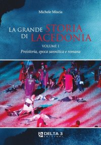 La Grande Storia di Lacedonia. Vol. 1: Preistoria, Epoca Sannitica e Romana