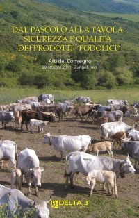 Dal pascolo alla tavola: sicurezza e qualità dei prodotti "podolici". Atti del Convegno (Zungoli,  29 ottobre 2011)