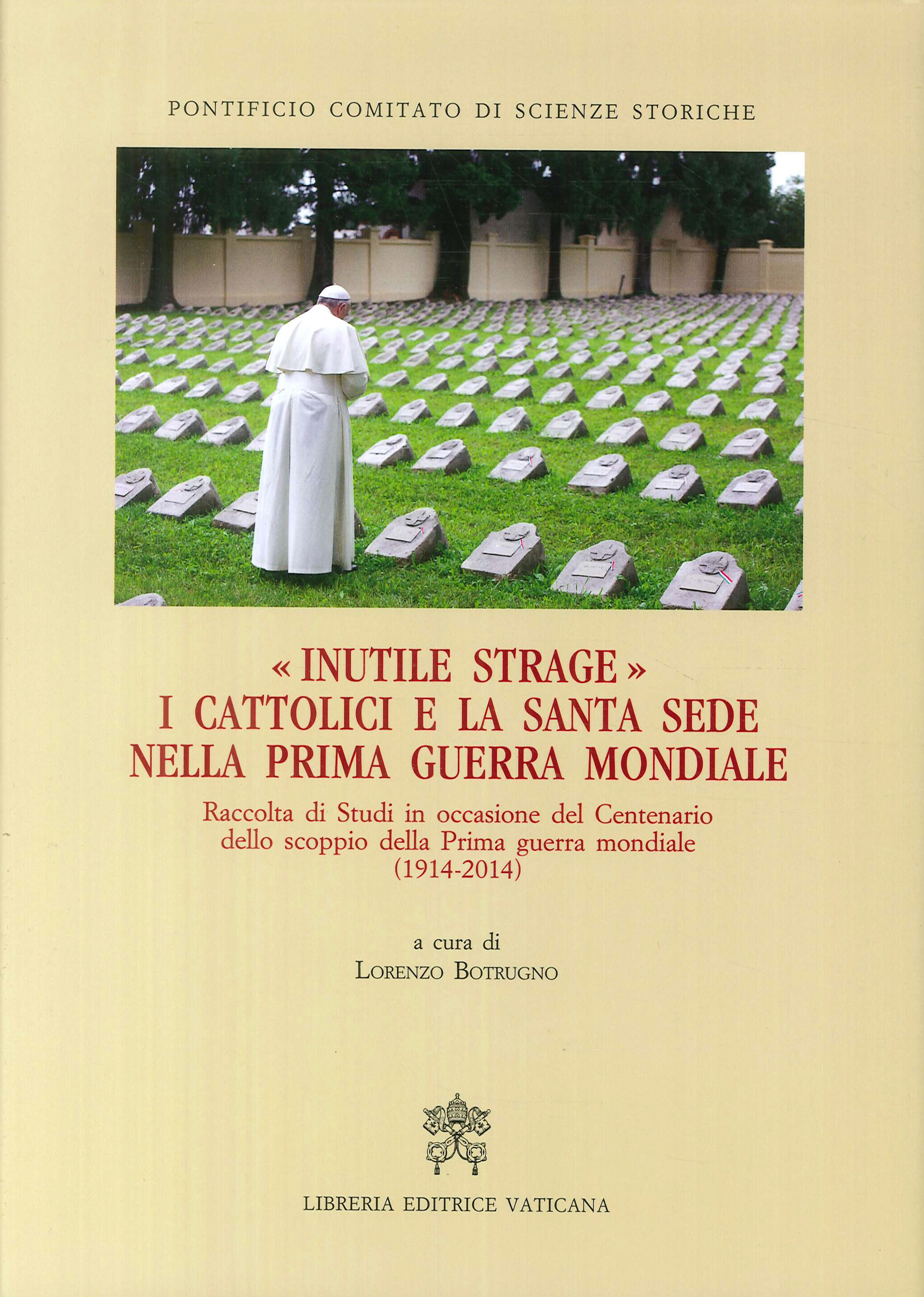 Inutile strage. I cattolici e la Santa Sede nella prima guerra mondiale (1914-2014)
