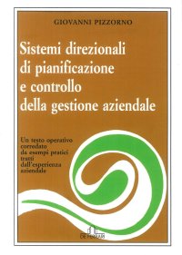 Sistemi Direzionali di Pianificazione e Controllo della Gestione Aziendale. Un Testo Operativo Corredato Da Esempi Pratici Tratti dall'Esperienza Aziendale