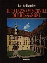 Il palazzo vescovile di Bressanone. Guida al museo diocesano