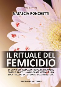 Il rituale del feminicidio. La vita di chi resta, anni dopo. Padri, madri, sorelle, fratelli, amici. Tante vittime e una sola faccia: la liturgia dell'ingiustizia