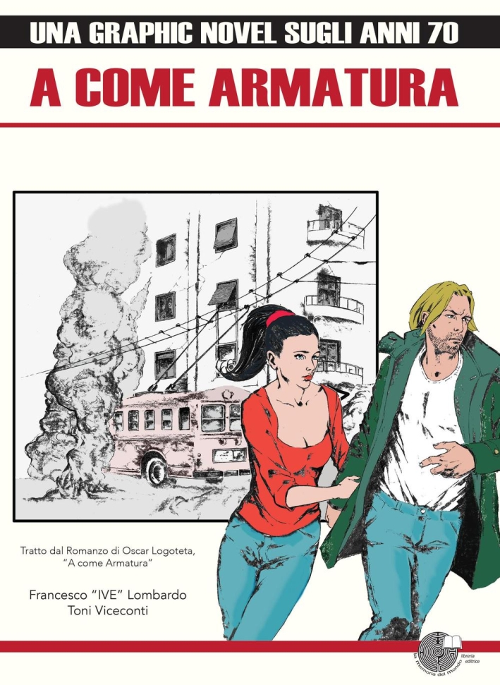 A Come Armatura. Una Graphic Novel sugli Anni 70. Tratto dal Romanzo di Oscar Logoteta A Come Armatura. Una Graphic Novel sugli Anni 70. Tratto dal Romanzo di Oscar Logoteta