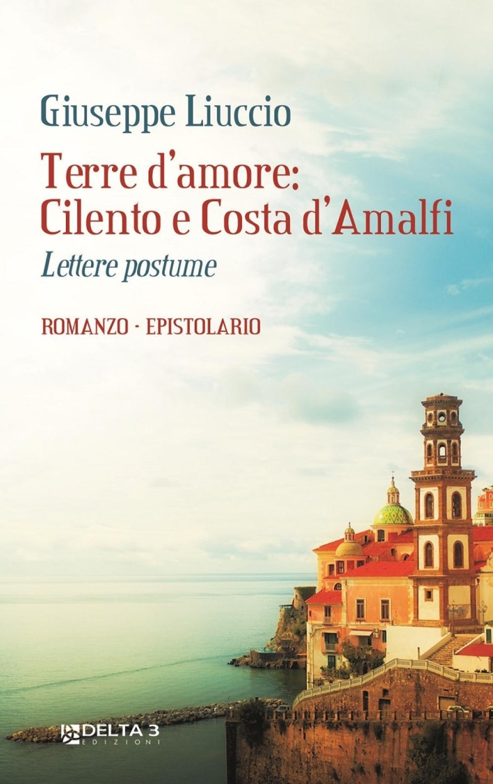 Terre d'amore: Cilento e Costa d'Amalfi. Lettere postume Terre d'amore: Cilento e Costa d'Amalfi. Lettere postume