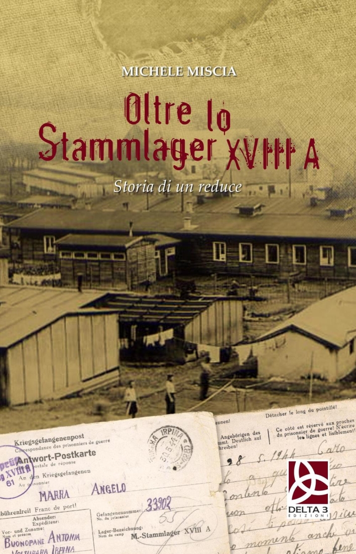 Oltre lo Stammlager XVIII A. Storia di un reduce Oltre lo Stammlager XVIII A. Storia di un reduce