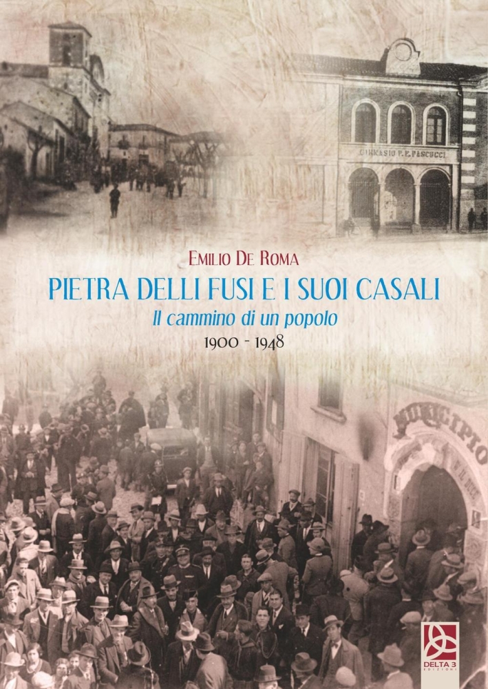 Pietra delli Fusi e i Suoi Casali. Il Cammino di un Popolo 1900-1948 Pietra delli Fusi e i Suoi Casali. Il Cammino di un Popolo 1900-1948
