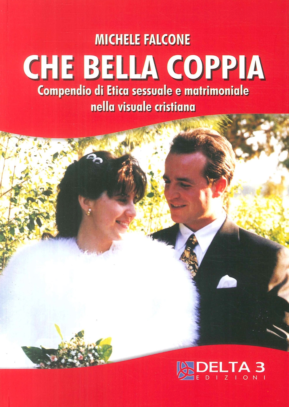 Che bella coppia. Compendio di etica sessuale e matrimoniale nella vita cristiana Che bella coppia. Compendio di etica sessuale e matrimoniale nella vita cristiana