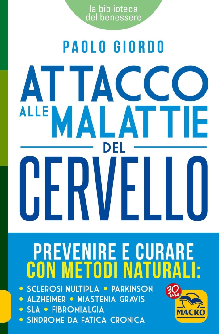 Attacco alle malattie del cervello. Prevenire e curare con metodi naturali Attacco alle malattie del cervello. Prevenire e curare con metodi naturali