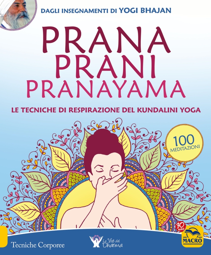 Prana prani pranayama. Le tecniche di respirazione del kundalin yoga Prana prani pranayama. Le tecniche di respirazione del kundalin yoga