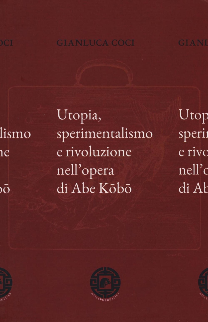 Utopia, sperimentalismo e rivoluzione nell'opera di Abe Kobo Utopia, sperimentalismo e rivoluzione nell'opera di Abe Kobo