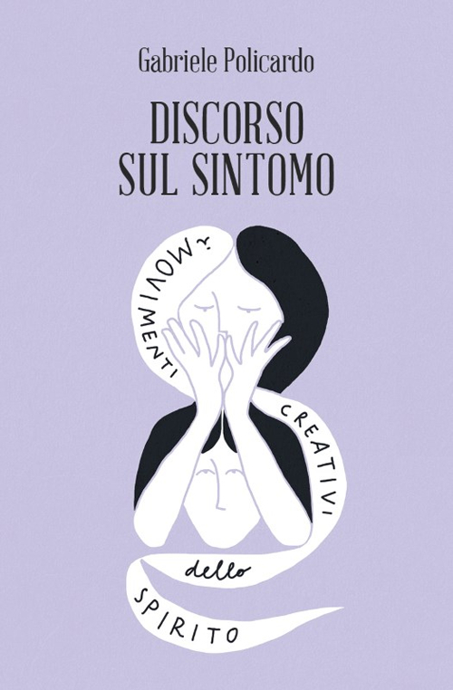 Discorso sul sintomo. I movimenti creativi dello spirito Discorso sul sintomo. I movimenti creativi dello spirito
