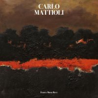 Carlo Mattioli. Catalogo Generale dei Dipinti