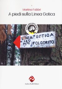 A piedi sulla Linea Gotica. Nuova ediz