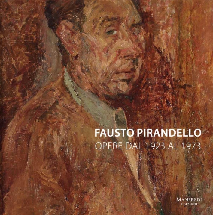 Fausto Pirandello. Opere dal 1923 al 1973 Fausto Pirandello. Opere dal 1923 al 1973
