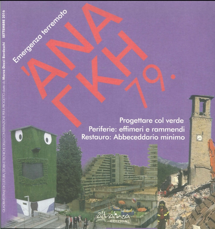 Ananke. 79. Emergenza Terremoto. Progettare Col Verde. Periferie: Effimeri e Rammendi. Restauro: Abbeceddario Minimo. Settembre 2016 Ananke. 79. Emergenza Terremoto. Progettare Col Verde. Periferie: Effimeri e Rammendi. Restauro: Abbeceddario Minimo. Settembre 2016