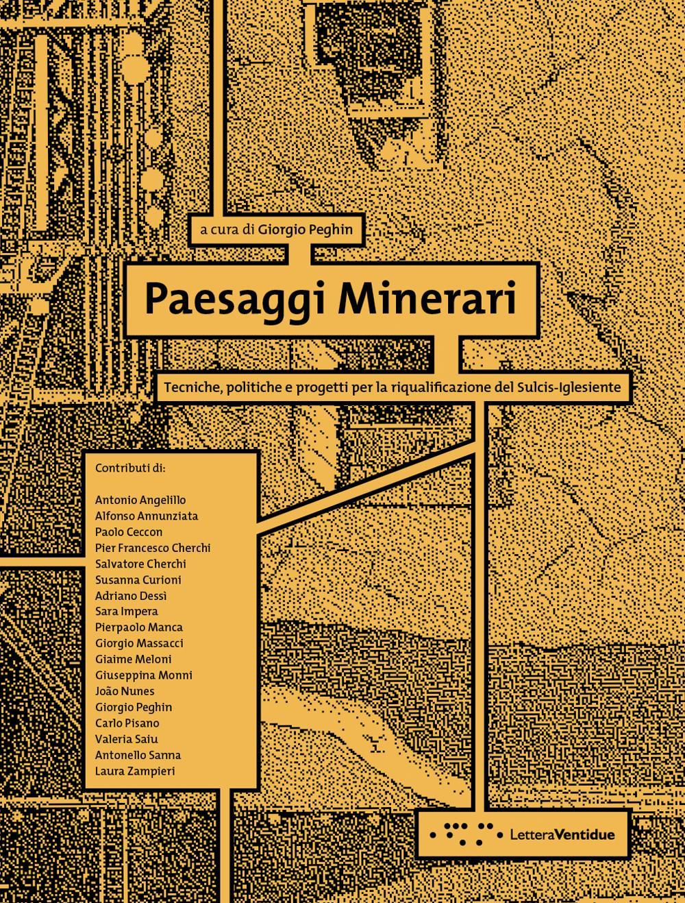 Paesaggi Minerari. Tecniche, Politiche e Progetti per la Riqualificazione del Sulcis-Iglesiente Paesaggi Minerari. Tecniche, Politiche e Progetti per la Riqualificazione del Sulcis-Iglesiente