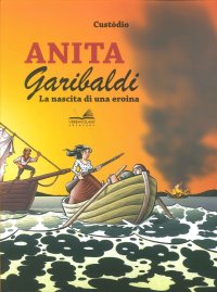 Anita Garibaldi. La Nascita di una Eroina