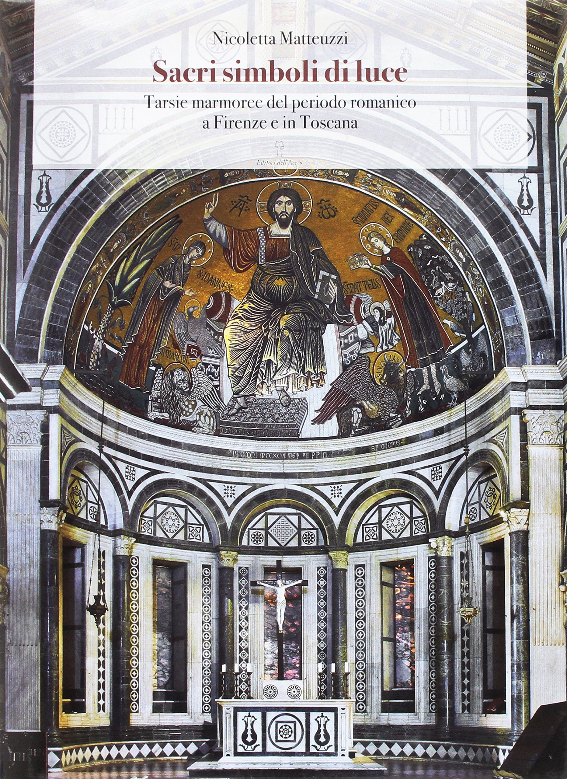 Sacri Simboli di Luce. Tarsie Marmoree del Periodo Romanico a Firenze e in Toscana