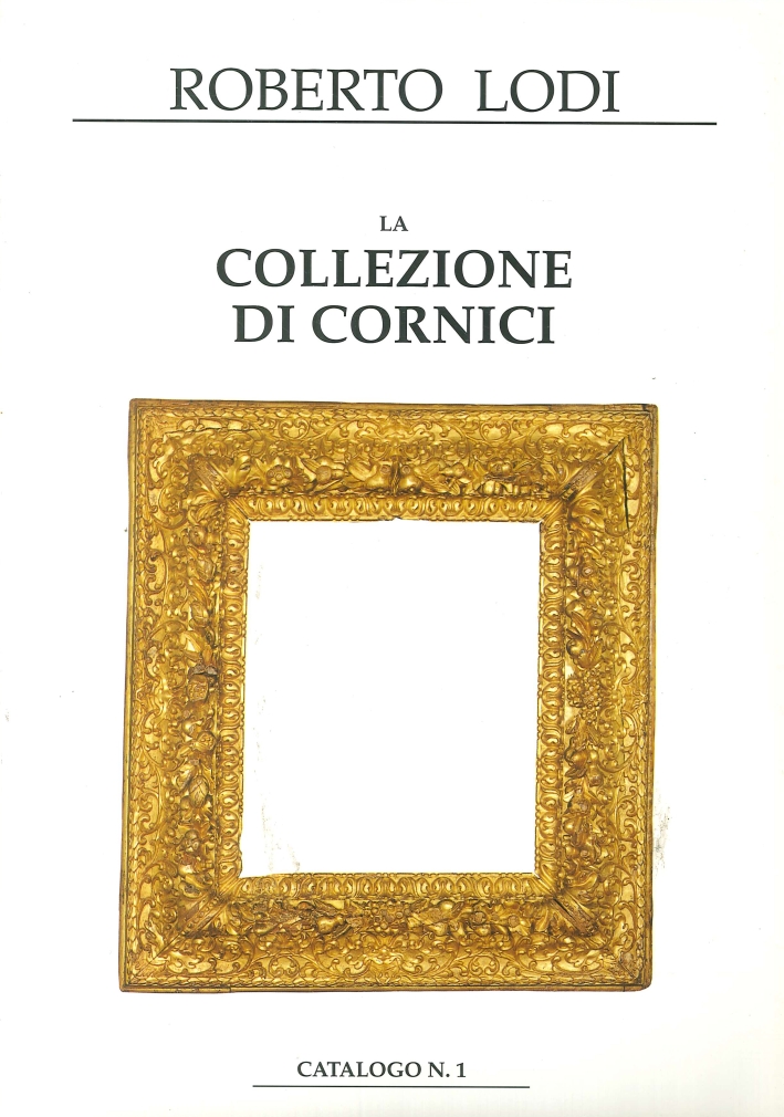 La collezione di cornici. Catalogo n. 1-2-3-4-5-6-7 La collezione di cornici. Catalogo n. 1-2-3-4-5-6-7