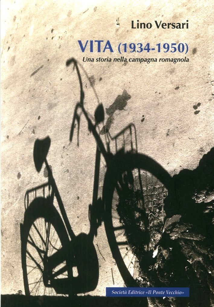 Vita (1934-1950). Una Storia nella Campagna Romagnola. Vita (1934-1950). Una Storia nella Campagna Romagnola.