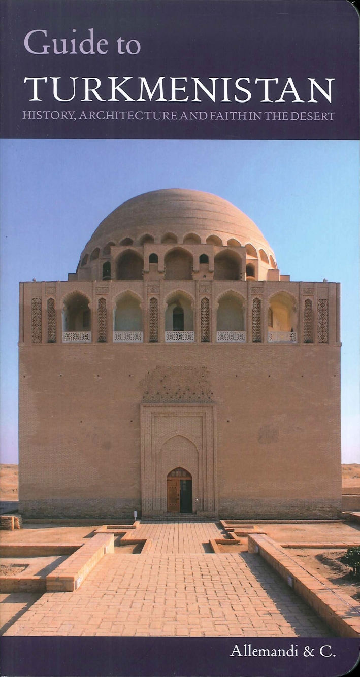 Guide of Turkmenistan. History, Architecture and Faith in the Desert Guide of Turkmenistan. History, Architecture and Faith in the Desert