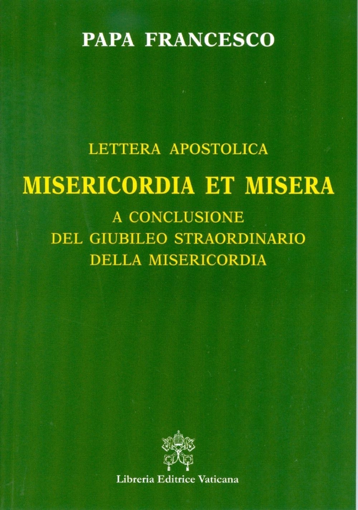 Misericordia et misera. Lettera apostolica a conclusione del Giubileo straordinario della misericordia Misericordia et misera. Lettera apostolica a conclusione del Giubileo straordinario della misericordia