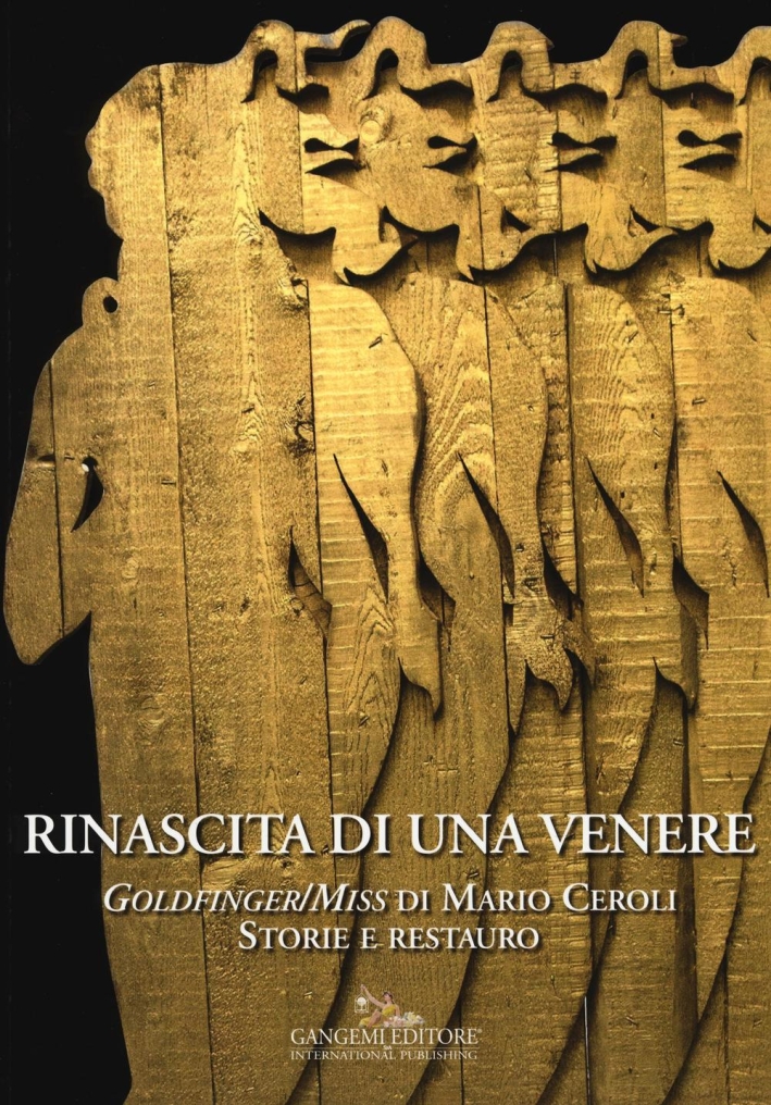 Rinascita di una Venere. Goldfinger/Miss di Mario Ceroli. Storie e Restauro Rinascita di una Venere. Goldfinger/Miss di Mario Ceroli. Storie e Restauro
