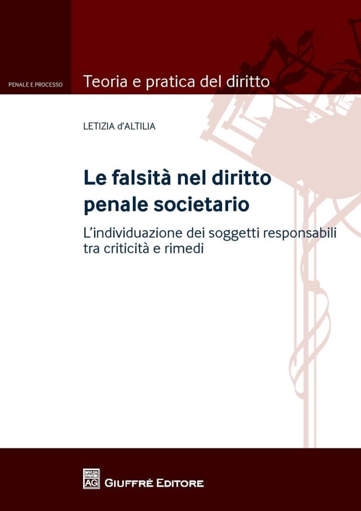 La falsità nel diritto penale societario. L'individuazione dei soggetti responsabili tra criticità e rimedi La falsità nel diritto penale societario. L'individuazione dei soggetti responsabili tra criticità e rimedi