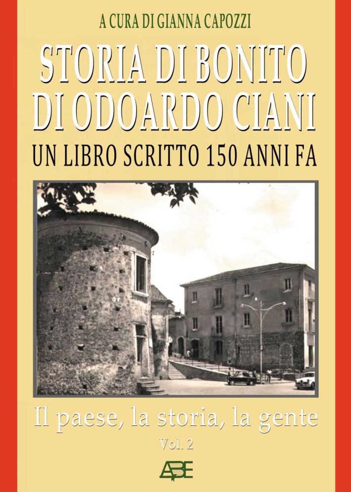 Storia di Bonito di Odoardo Ciani. Un libro scritto 150 anni fa. Vol. 2: Il paese, la storia, la gente Storia di Bonito di Odoardo Ciani. Un libro scritto 150 anni fa. Vol. 2: Il paese, la storia, la gente